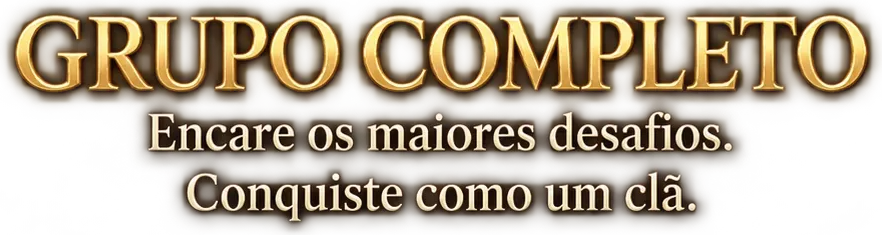 Grupo Completo — Encare os maiores desafios. Conquiste como um clã.