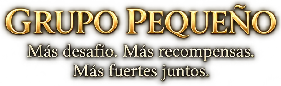 Grupo Pequeño — Más desafío. Más recompensas. Más fuertes juntos.