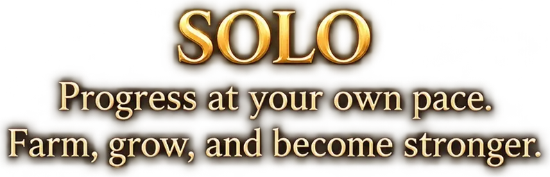 Solo — Progress at your own pace. Farm, grow, and become stronger.