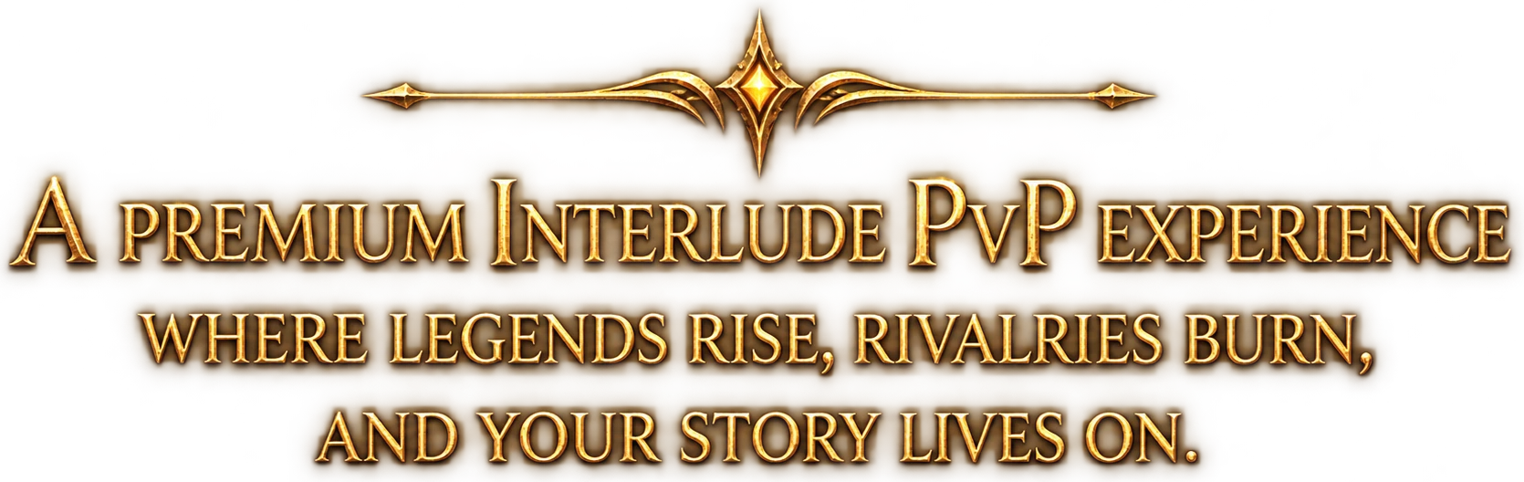 A premium Interlude PvP experience where legends rise, rivalries burn, and your story lives on.
